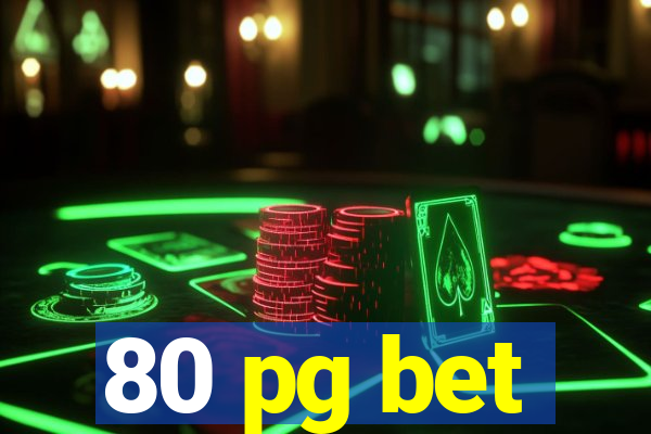 80 pg bet